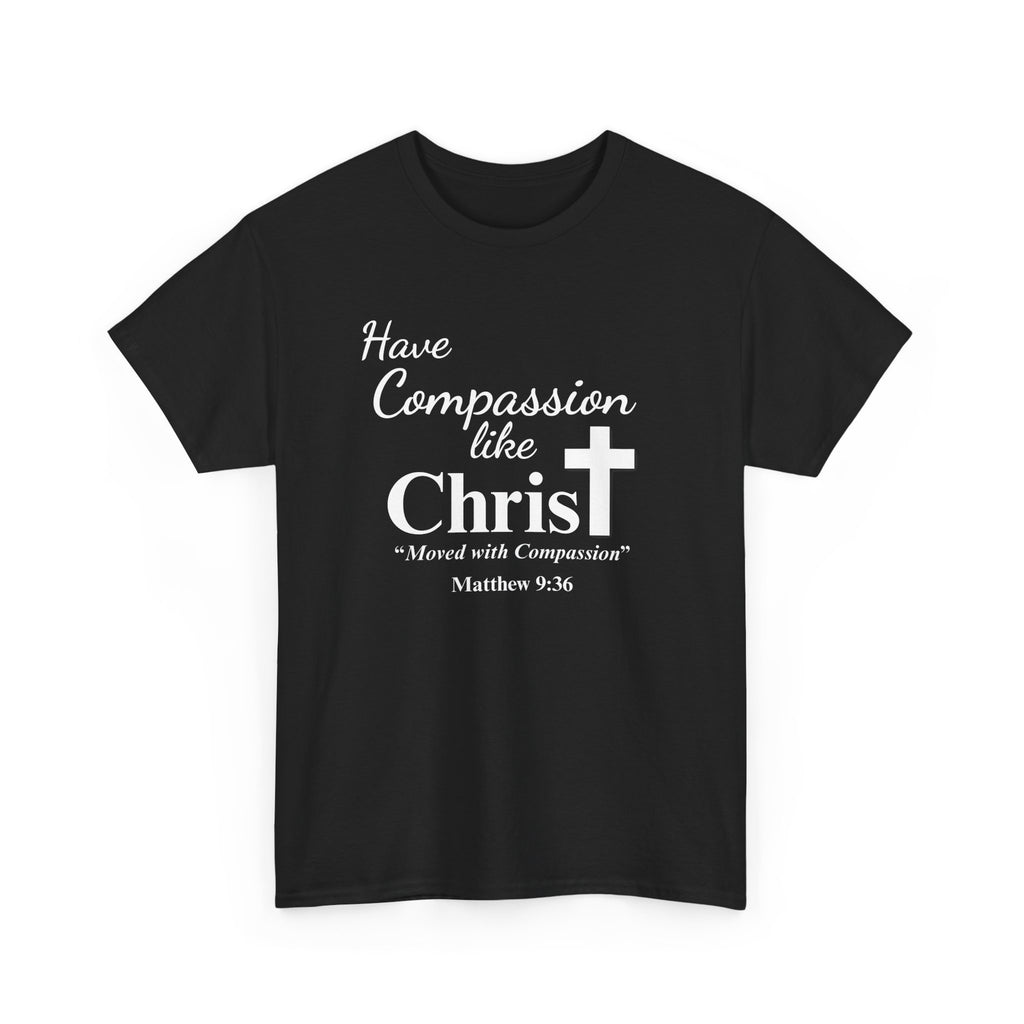 Have Compassion like Christ T Shirt