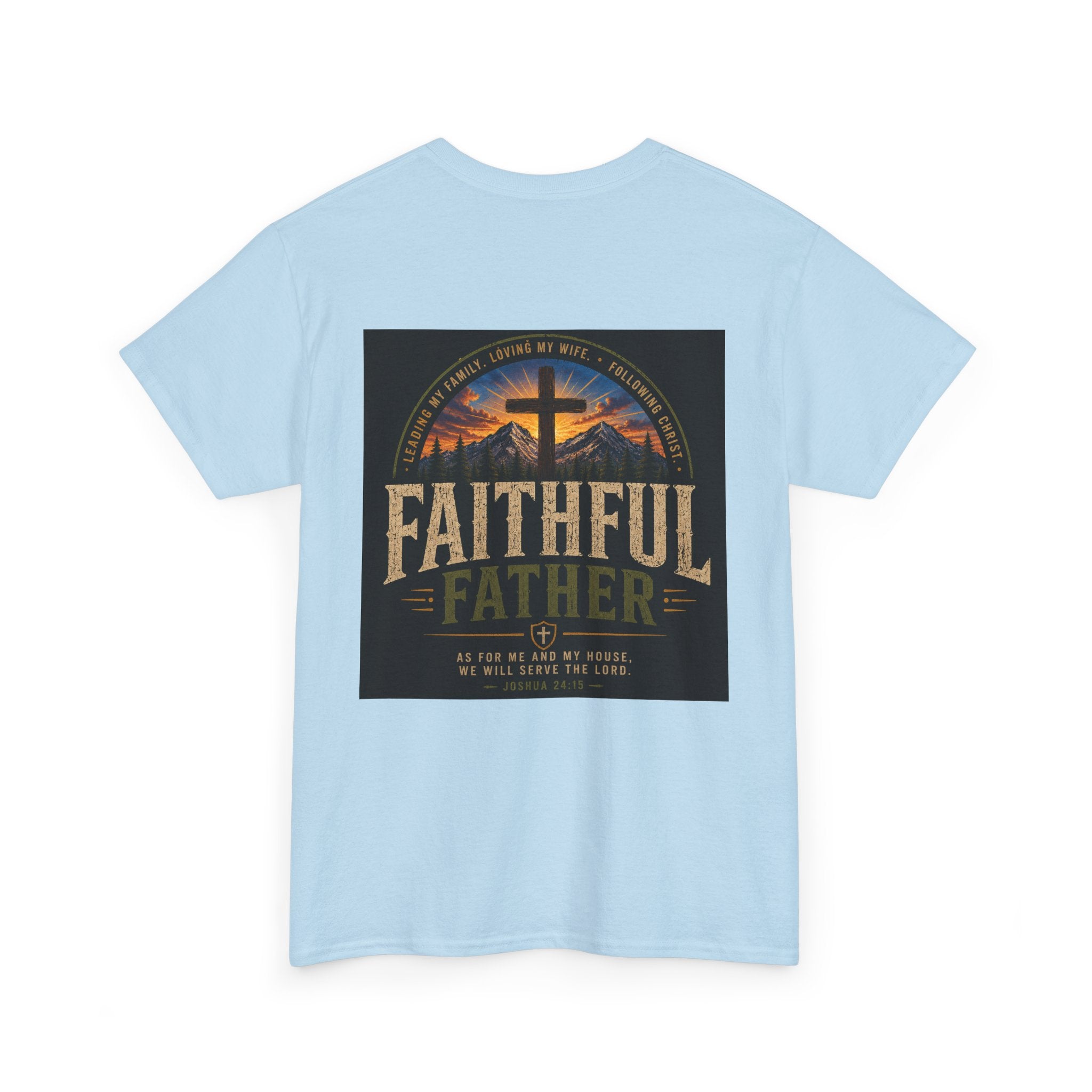 Faithful Father Christian T-Shirt | Strong Biblical Dad Tee with Cross & Mountain Design Unisex Heavy Cotton Tee