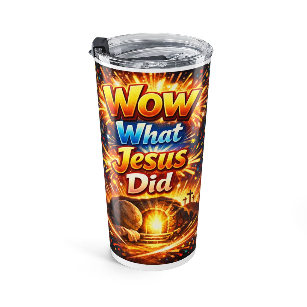 Wow What Jesus Did Resurrection Faith Tumbler 20oz