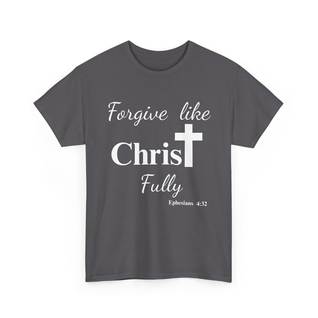 Forgive Like Christ Fully – Ephesians 4:32 Christian Faith T-Shirt