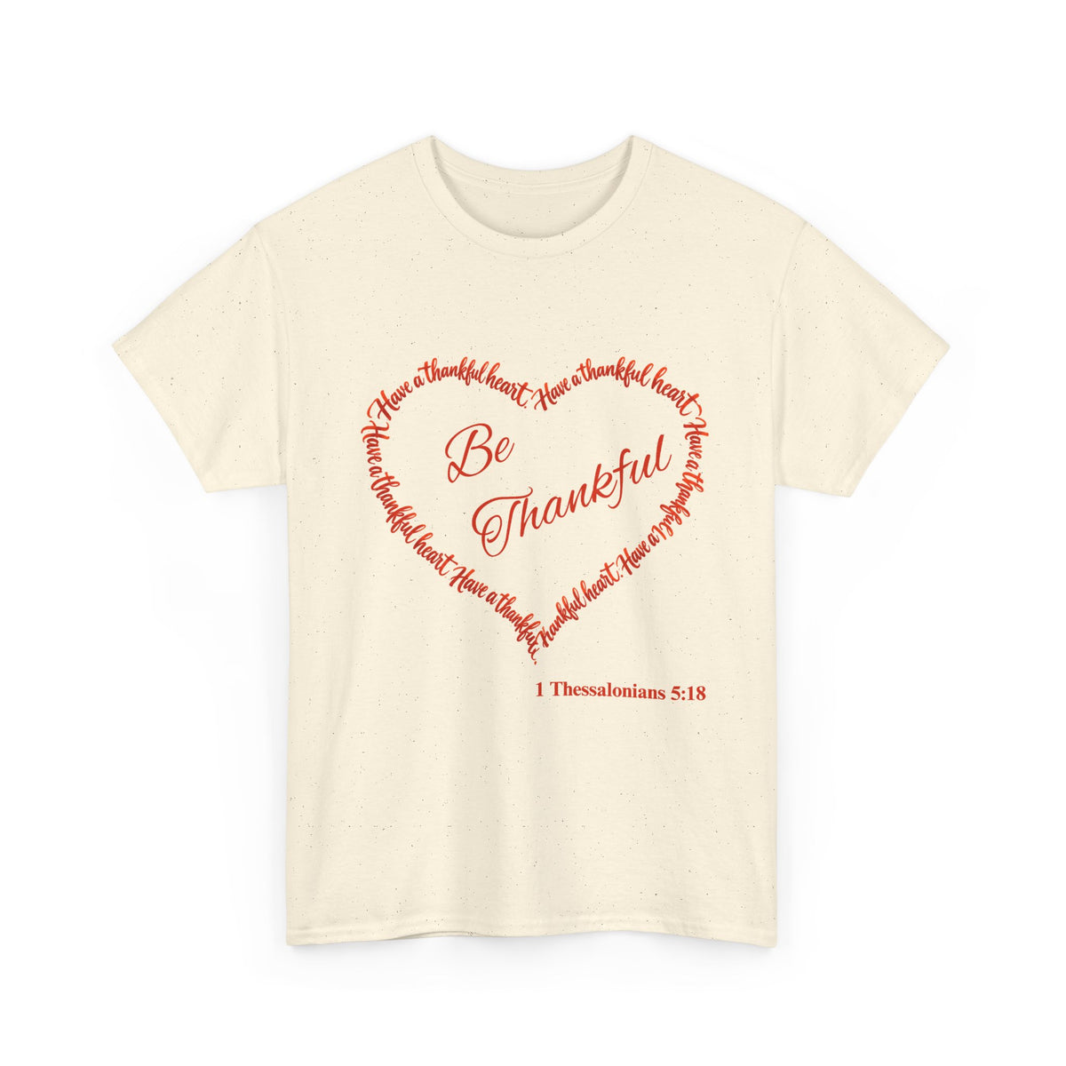 Be Thankful Heart T-Shirt – Inspirational Christian Gratitude Shirt – 1 Thessalonians 5:18-Unisex Heavy Cotton Tee