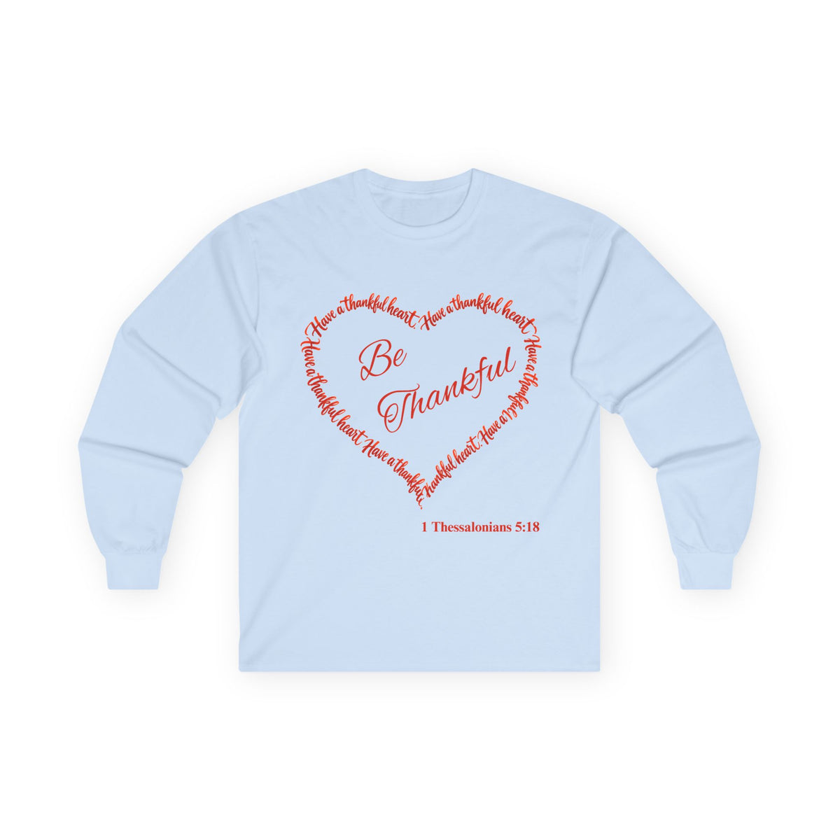 Be Thankful Christian Long Sleeve T-Shirt – Grateful Heart Faith-Inspired Shirt-Unisex Ultra Cotton Long Sleeve Tee