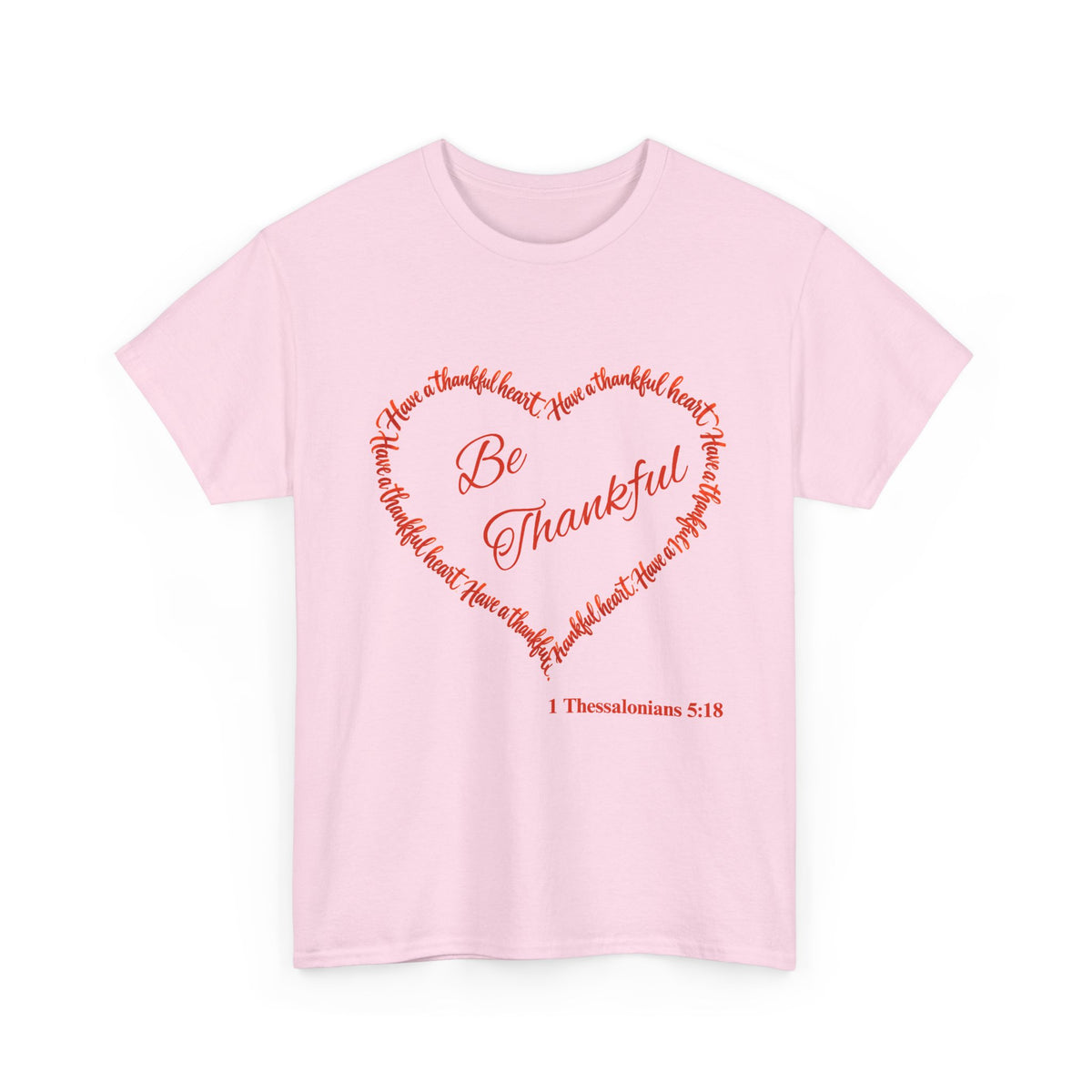 Be Thankful Heart T-Shirt – Inspirational Christian Gratitude Shirt – 1 Thessalonians 5:18-Unisex Heavy Cotton Tee