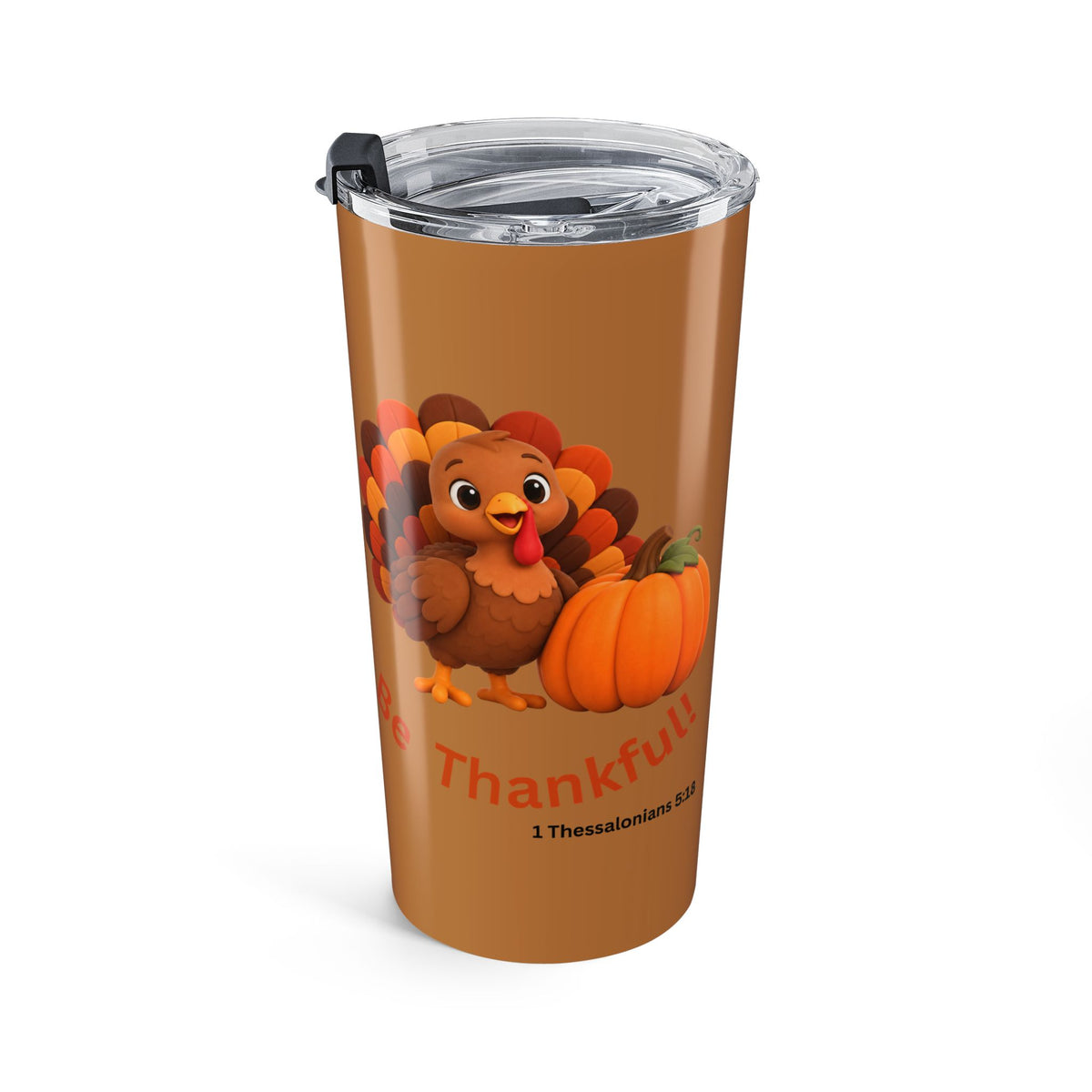 Be Thankful! -1 Thessalonians 5:18 -Tumbler 20oz