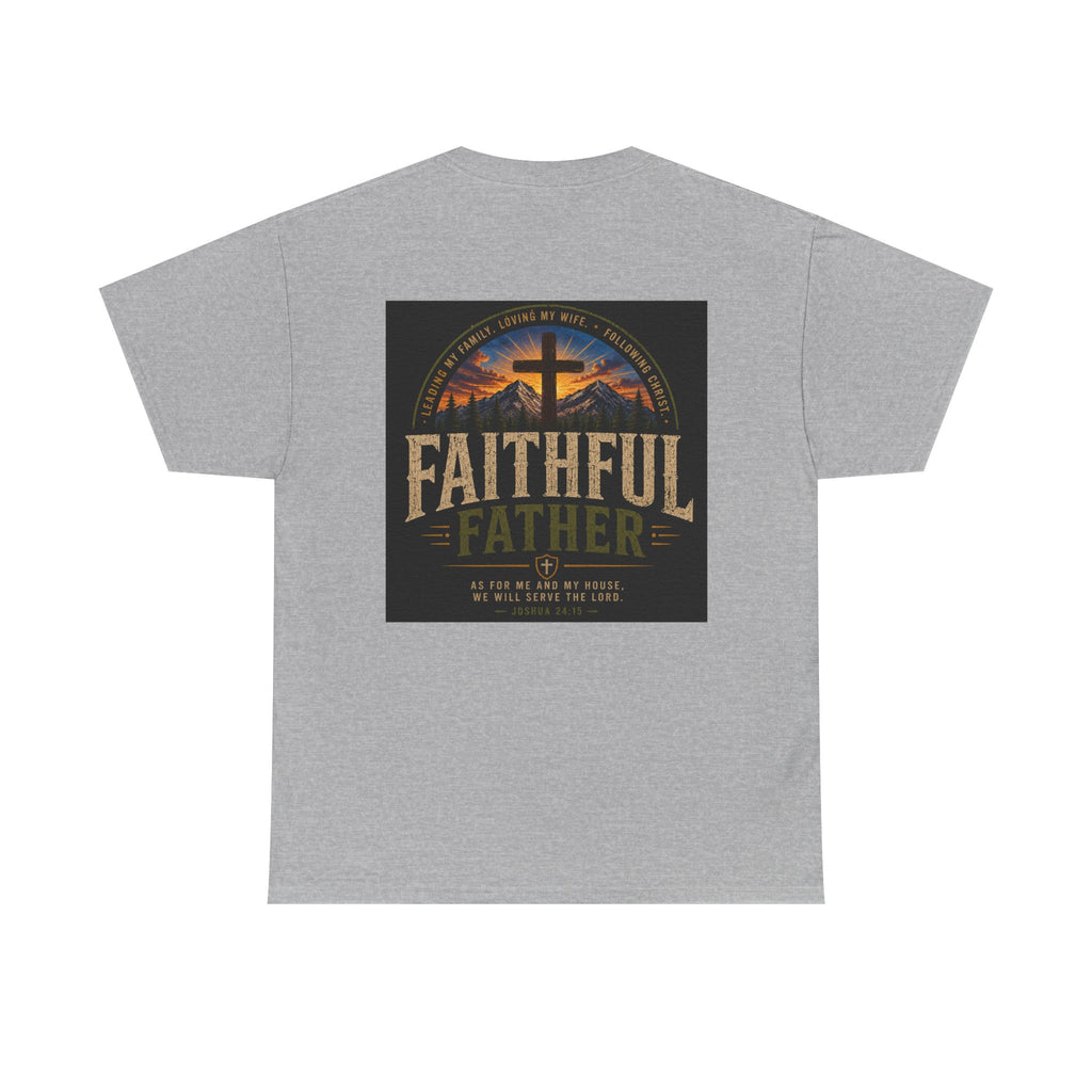 Faithful Father Christian T-Shirt | Strong Biblical Dad Tee with Cross & Mountain Design Unisex Heavy Cotton Tee