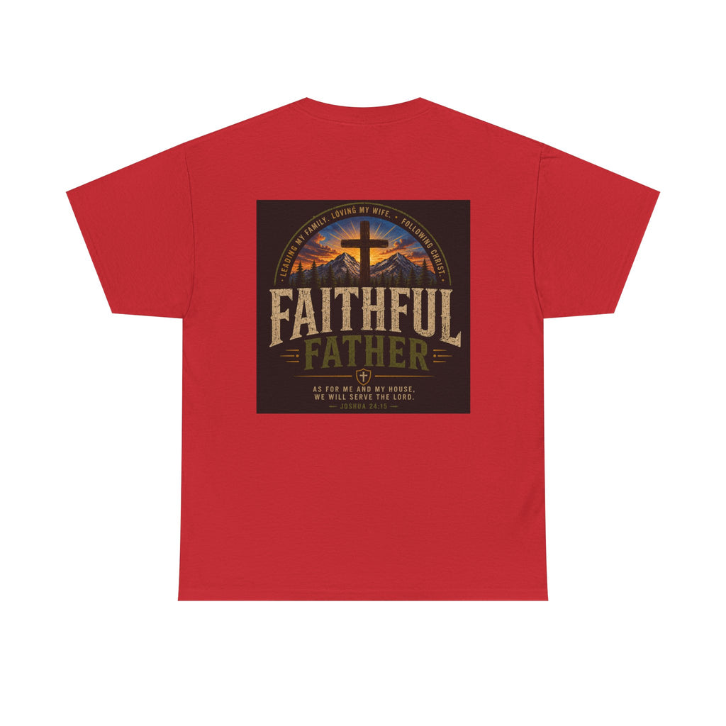 Faithful Father Christian T-Shirt | Strong Biblical Dad Tee with Cross & Mountain Design Unisex Heavy Cotton Tee