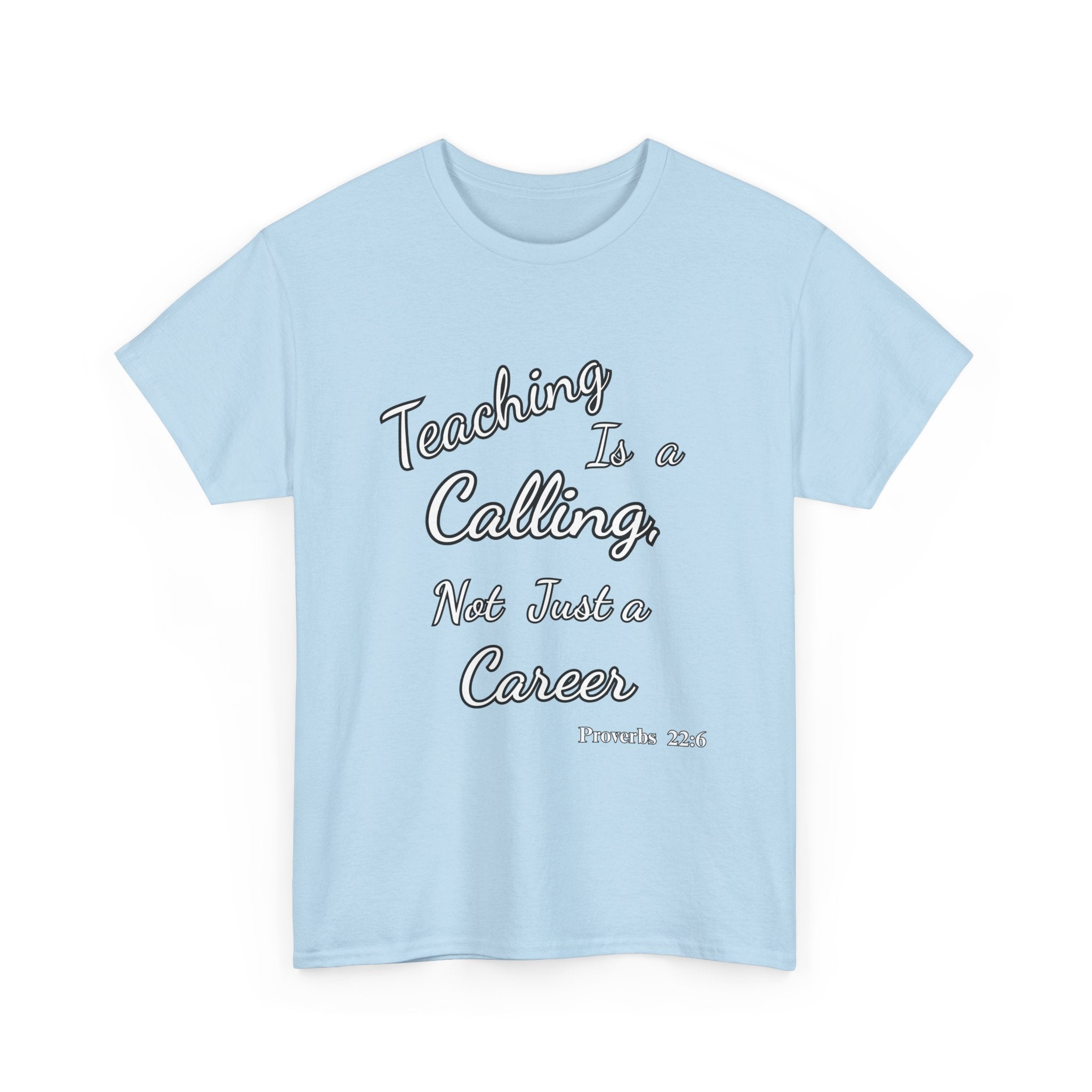 Teaching Is a Calling, Not Just a Career – Proverbs 22:6 Christian Teacher T-Shirt