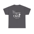 Have Compassion like Christ T Shirt