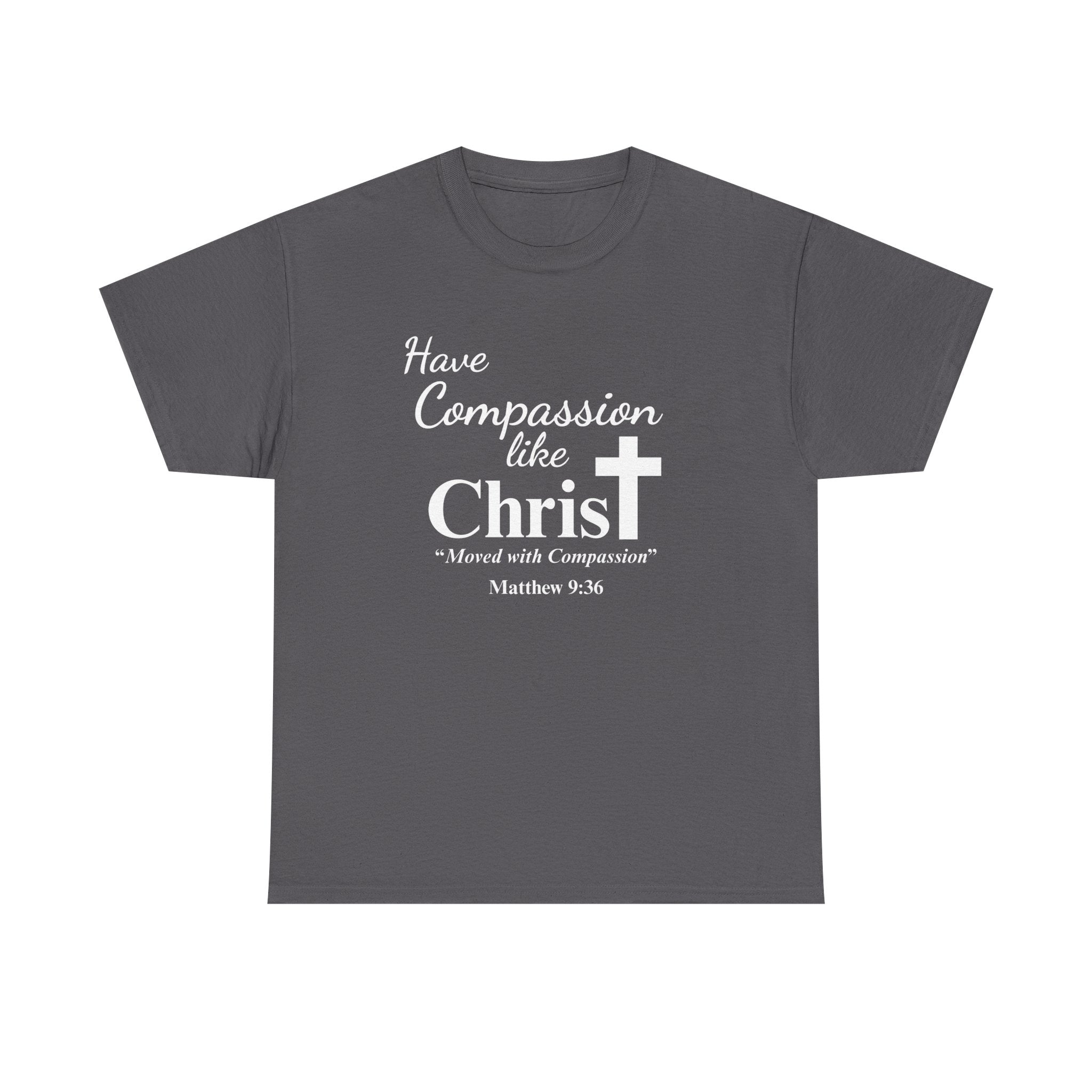Have Compassion like Christ T Shirt