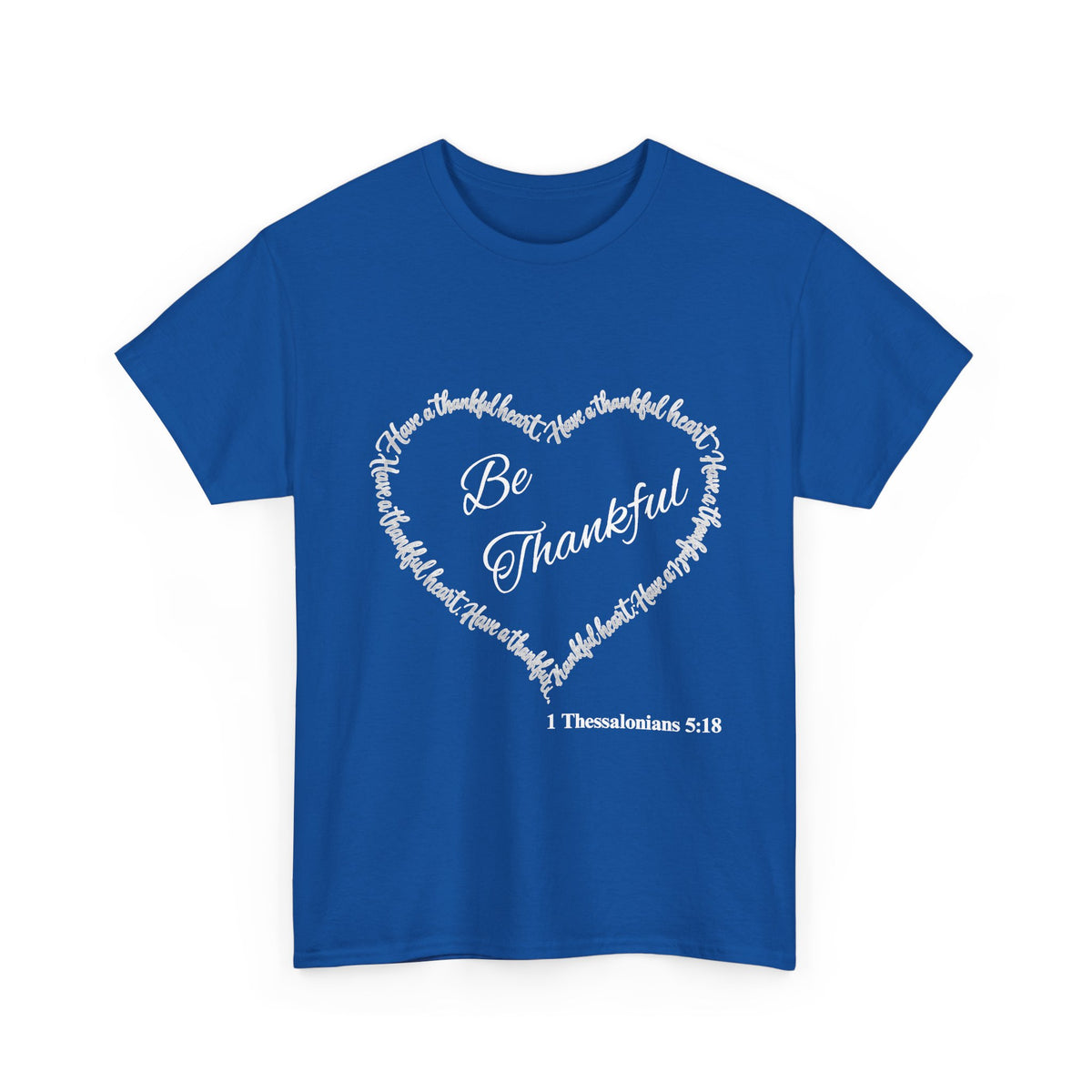 Be Thankful Heart T-Shirt – Inspirational Christian Gratitude Shirt – 1 Thessalonians 5:18-Unisex Heavy Cotton Tee