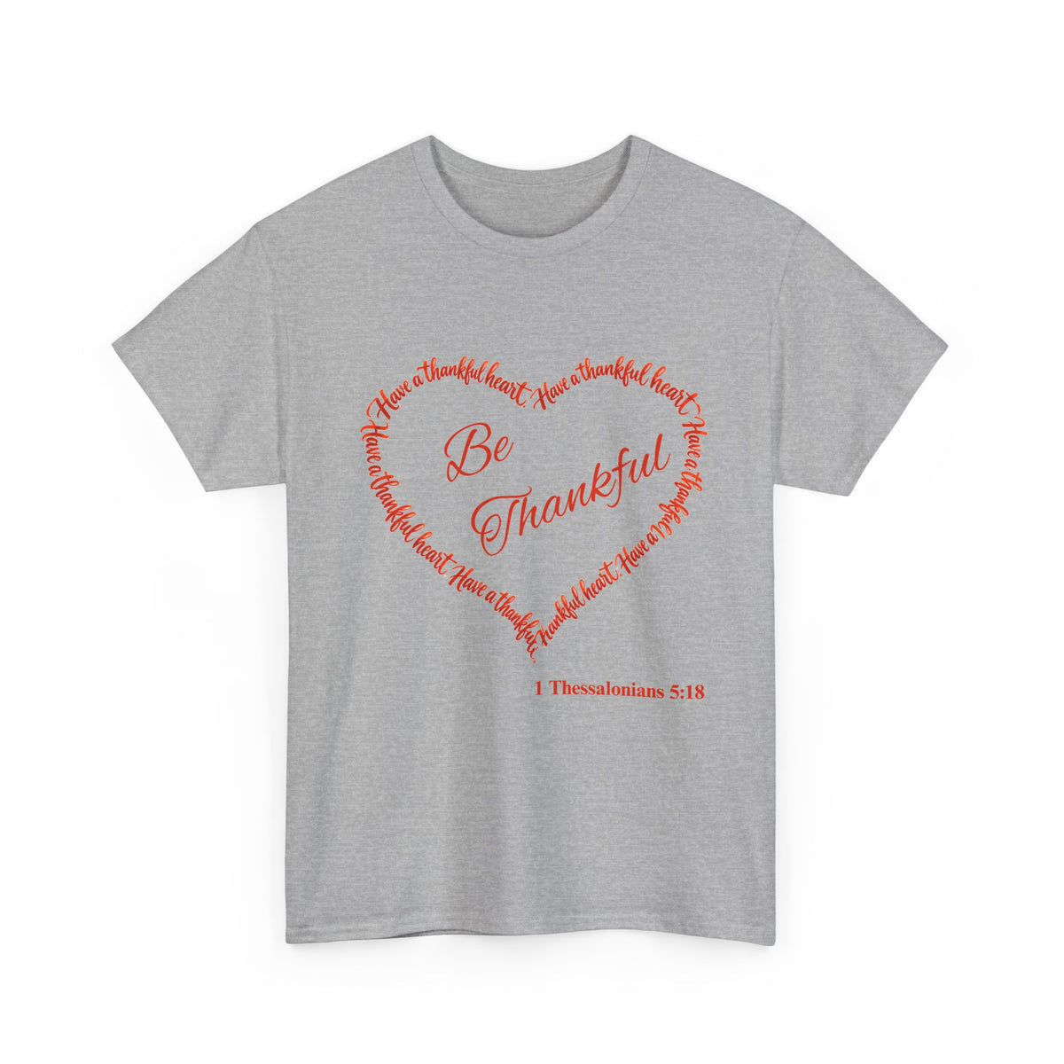 Be Thankful Heart T-Shirt – Inspirational Christian Gratitude Shirt – 1 Thessalonians 5:18-Unisex Heavy Cotton Tee