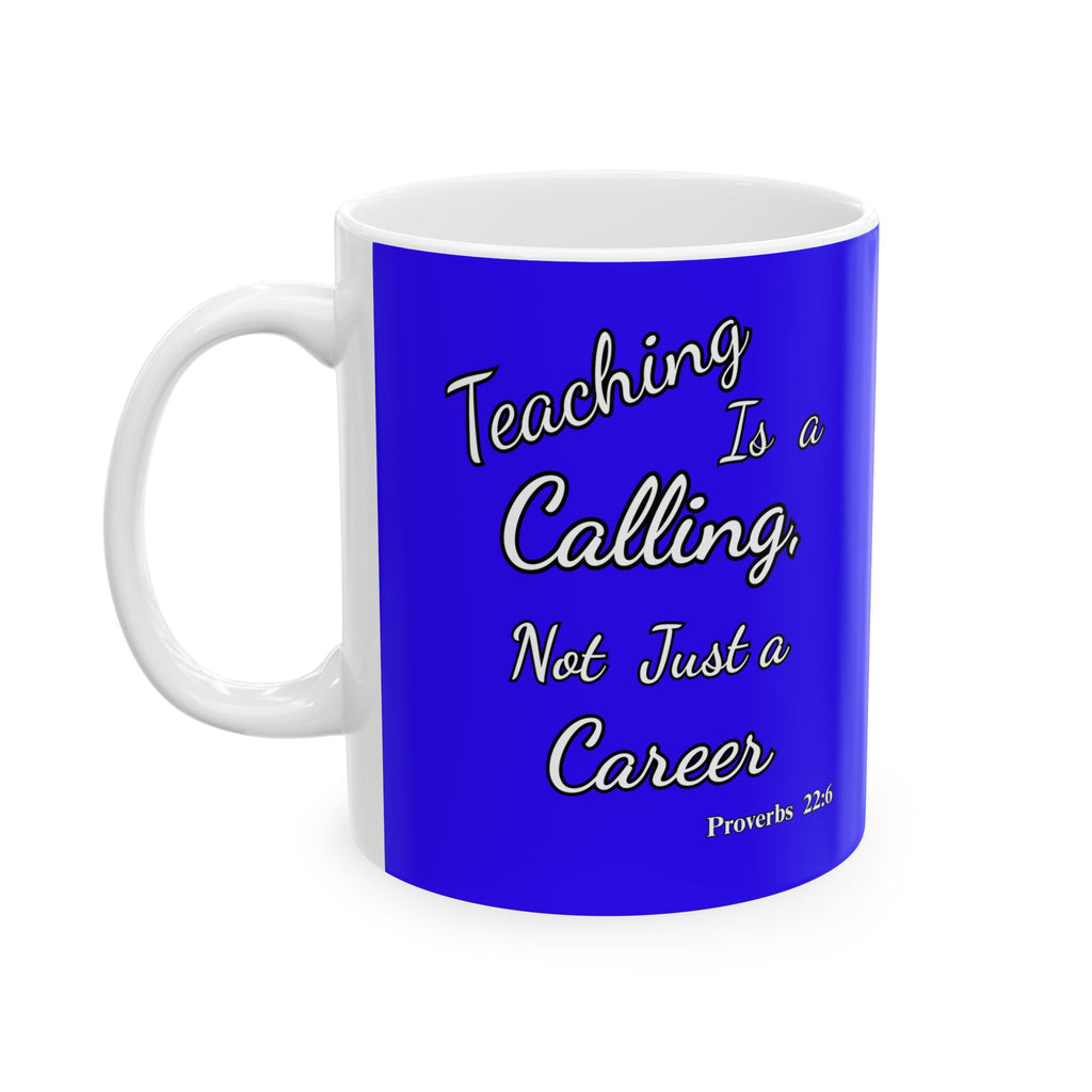 Teaching Is a Calling, Not Just a Career | Christian Teacher Coffee Mug, (11oz, 15oz)