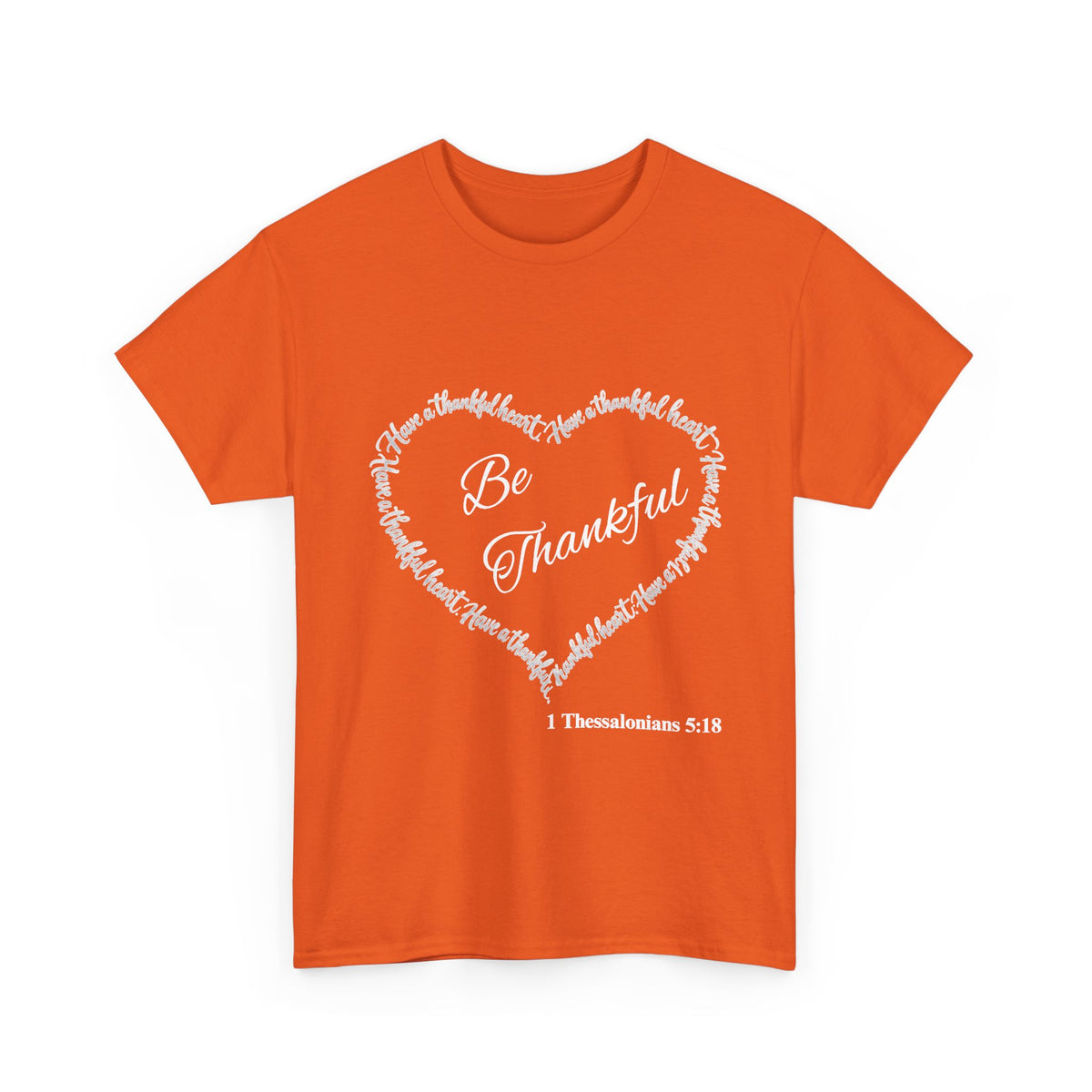 Be Thankful Heart T-Shirt – Inspirational Christian Gratitude Shirt – 1 Thessalonians 5:18-Unisex Heavy Cotton Tee