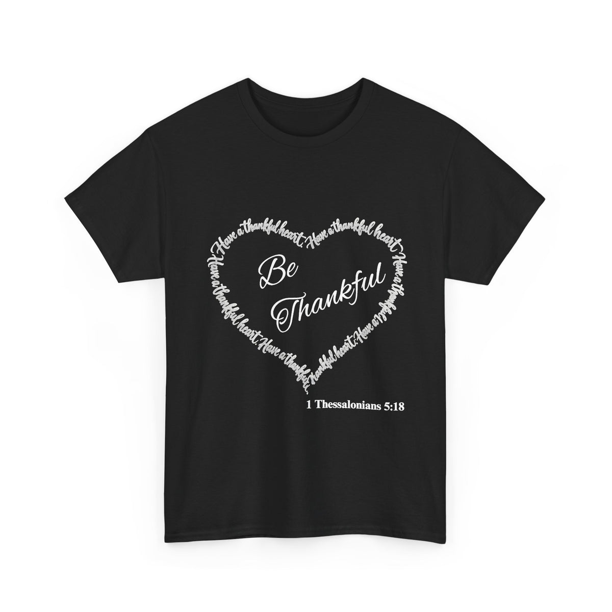 Be Thankful Heart T-Shirt – Inspirational Christian Gratitude Shirt – 1 Thessalonians 5:18-Unisex Heavy Cotton Tee