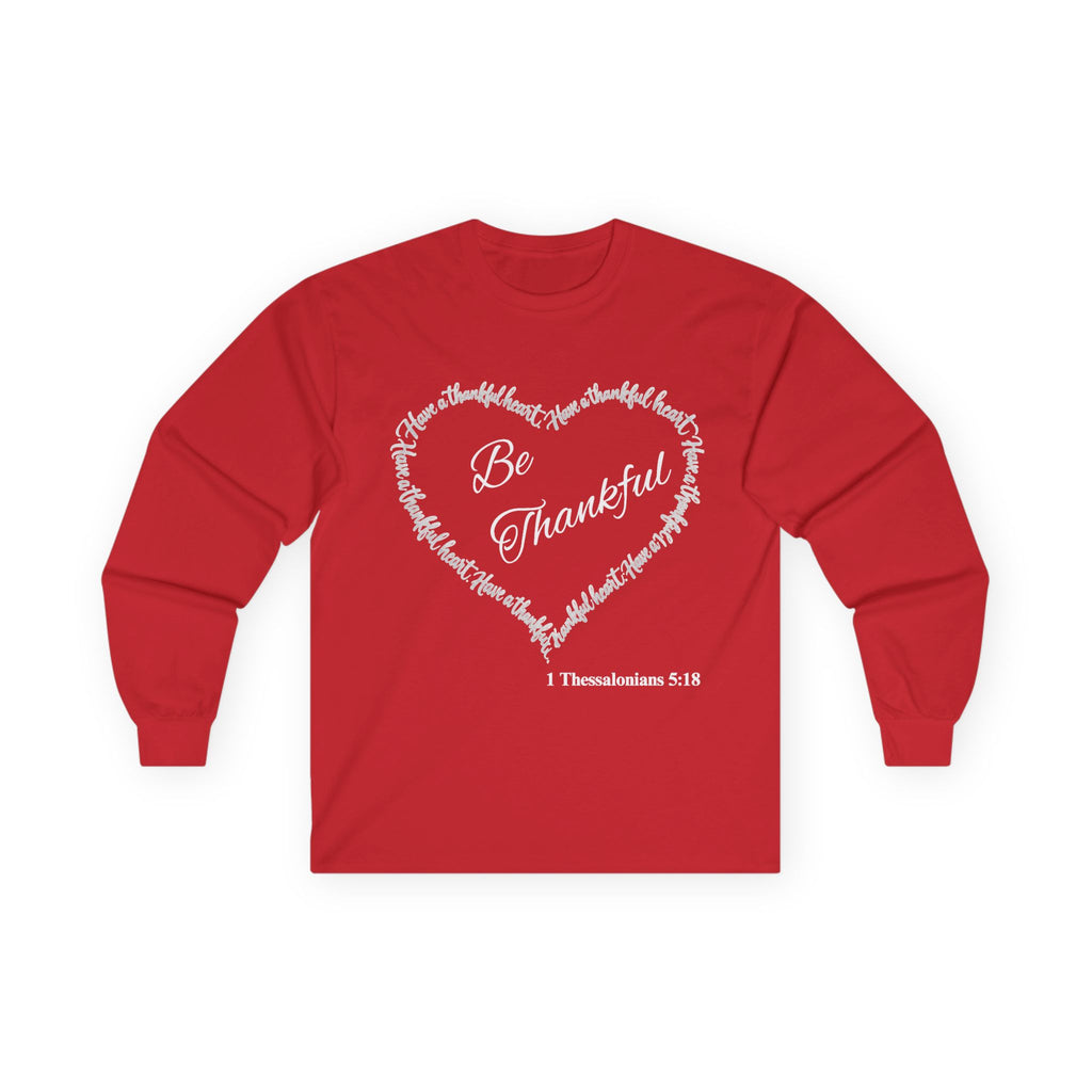 Be Thankful Christian Long Sleeve T-Shirt – Grateful Heart Faith-Inspired Shirt-Unisex Ultra Cotton Long Sleeve Tee