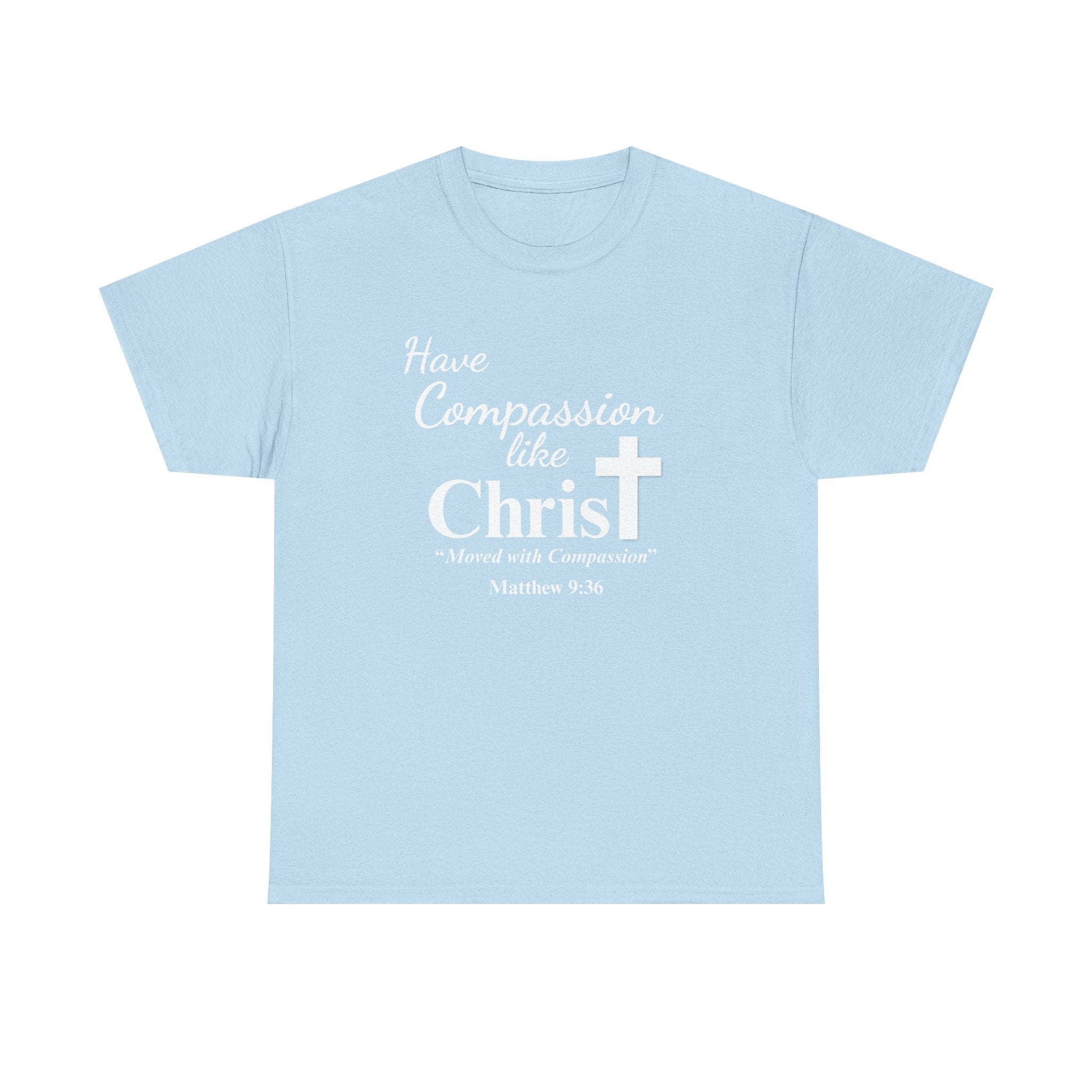 Have Compassion like Christ T Shirt