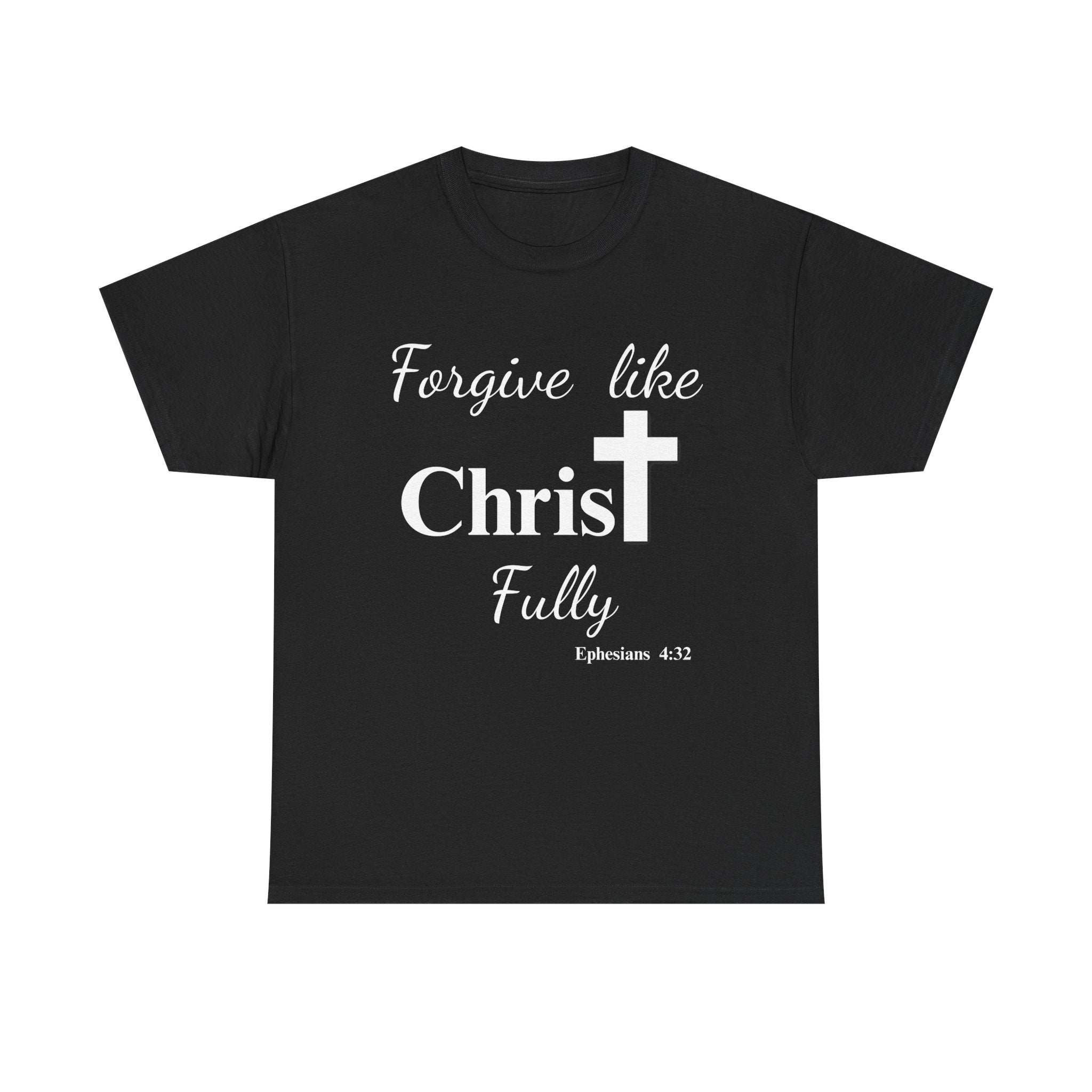 Forgive Like Christ Fully – Ephesians 4:32 Christian Faith T-Shirt