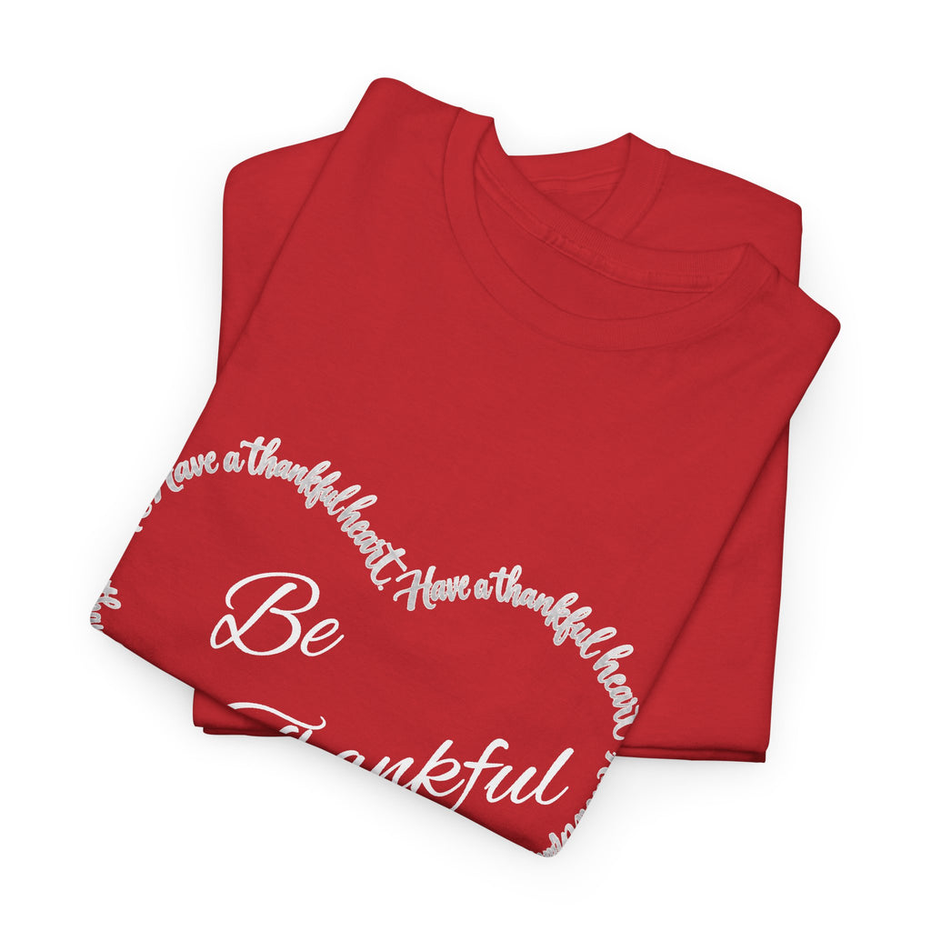 Be Thankful Heart T-Shirt – Inspirational Christian Gratitude Shirt – 1 Thessalonians 5:18-Unisex Heavy Cotton Tee