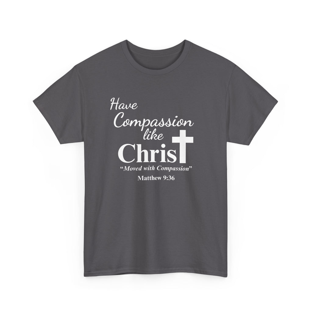 Have Compassion like Christ T Shirt